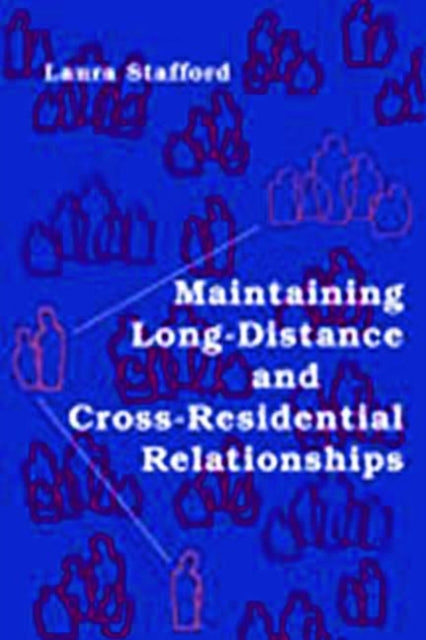 Book cover of: Maintaining Long-Distance and Cross-Residential Relationships. By: Laura Stafford
