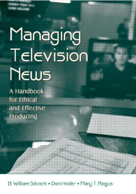 Book cover of: Managing Television News. By: B. William Silcock