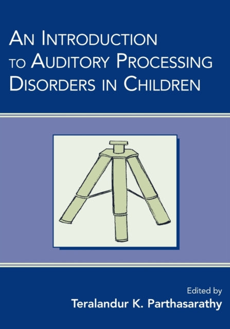 Book cover of: Introduction to Auditory Processing Disorders in Children. By: Teralandur K. Parthasarathy
