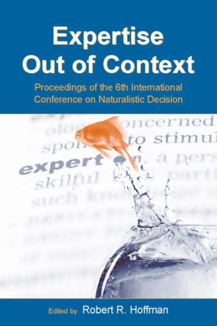 Book cover of: Expertise Out of Context. By: International Conference on Naturalistic Decision Making (6th 2003 Pensacola Beach, Fla.), Robert R. Hoffman
