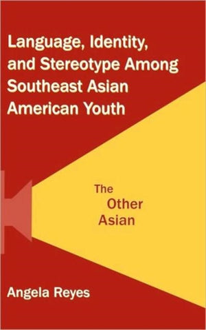 Language, Identity, and Stereotype Among Southeast Asian American Youth