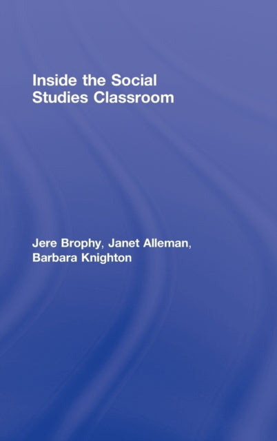 Book cover of: Inside the Social Studies Classroom. By: Jere Brophy, Jere E. Brophy