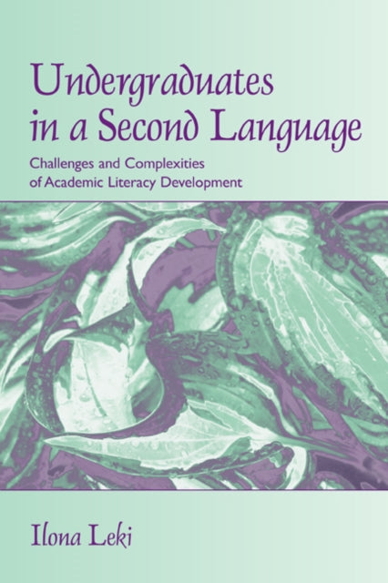 Book cover of: Undergraduates in a Second Language. By: Ilona Leki