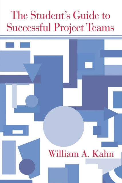 Book cover of: Student's Guide to Successful Project Teams. By: William A. Kahn