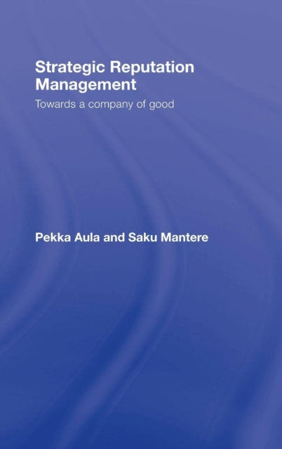 Book cover of: Strategic Reputation Management. By: Pekka Aula, Peter B. Orlik, Aula