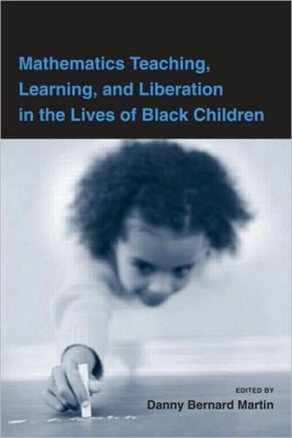 Book cover of: Mathematics Teaching, Learning, and Liberation in the Lives of Black Children