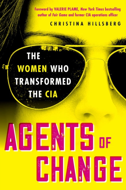 Agents of Change, The Women Who Transformed the CIA 9780806543499 Christina Hillsberg