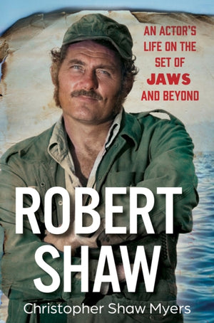 Robert Shaw, An Actor’s Life on the Set of JAWS and Beyond