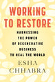Book cover of: Working to Restore. By: Esha Chhabra