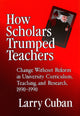 Book cover of: How Scholars Trumped Teachers. By: Larry Cuban