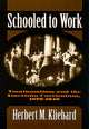 Book cover of: Schooled to Work. By: Herbert M. Kliebard