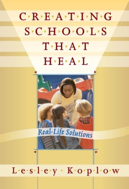 Book cover of: Creating Schools That Heal. By: Lesley Koplow