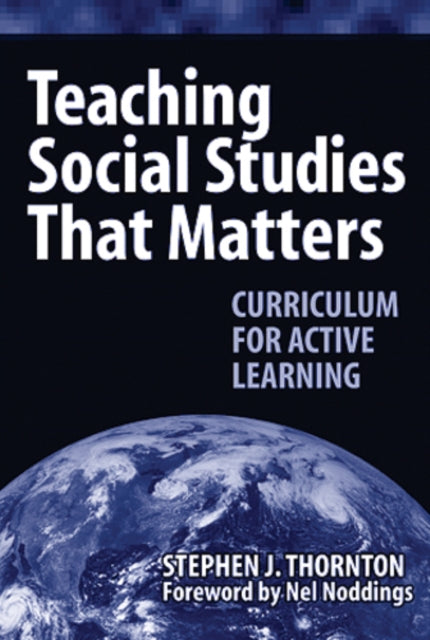 Book cover of: Teaching Social Studies That Matters. By: Stephen J. Thornton