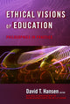 Book cover of: Ethical Visions of Education. By: David T. Hansen