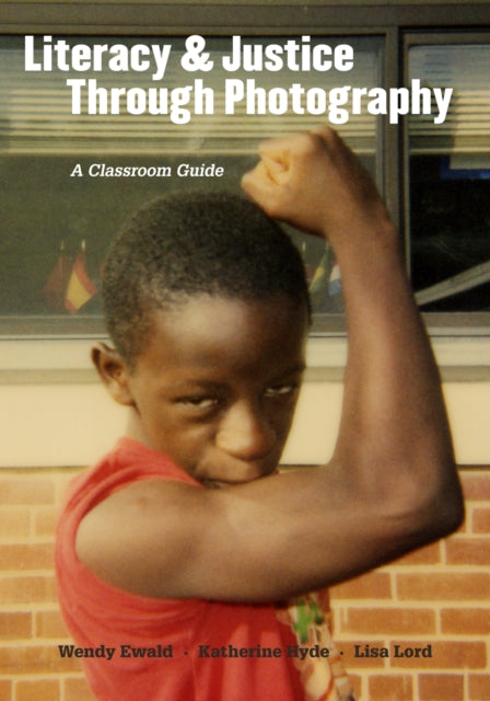 Book cover of: Literacy and Justice Through Photography. By: Wendy Ewald