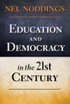 Book cover of: Education and Democracy in the 21st Century. By: Nel Noddings