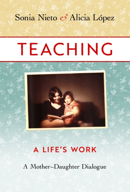 Book cover of: Teaching, a Life's Work. By: Sonia Nieto