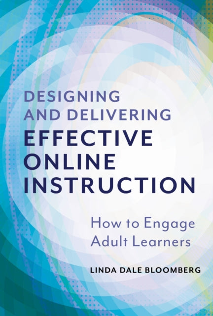 Book cover of: Designing and Delivering Effective Online Instruction. By: Linda Dale Bloomberg