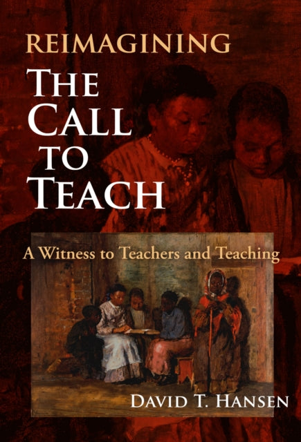 Book cover of: Reimagining the Call to Teach. By: Hansen, David T.