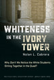 Book cover of: Whiteness in the Ivory Tower. By: Nolan L. Cabrera