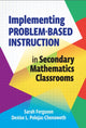 Book cover of: Implementing Problem-Based Instruction in Secondary Mathematics Classrooms. By: Sarah Ferguson