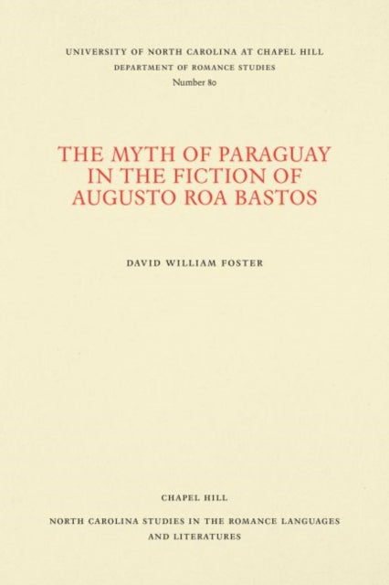 Book cover of: Myth of Paraguay in the Fiction of Augusto Roa Bastos. By: David Foster