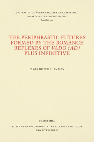Periphrastic Futures Formed by the Romance Reflexes of Vado (ad) Plus Infinitive