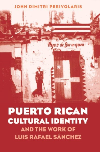 Book cover of: Puerto Rican Cultural Identity and the Work of Luis Rafael Sanchez. By: John Dimitri Perivolaris