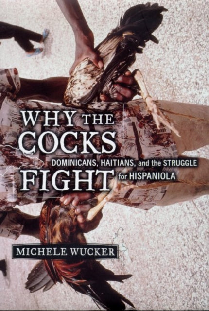 Book cover of: Why the Cocks Fight. By: Michele Wucker