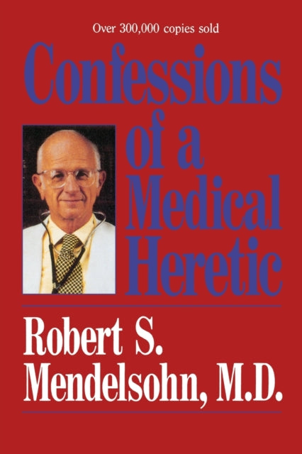 Book cover of: Confessions of a Medical Heretic. By: Robert Mendelsohn
