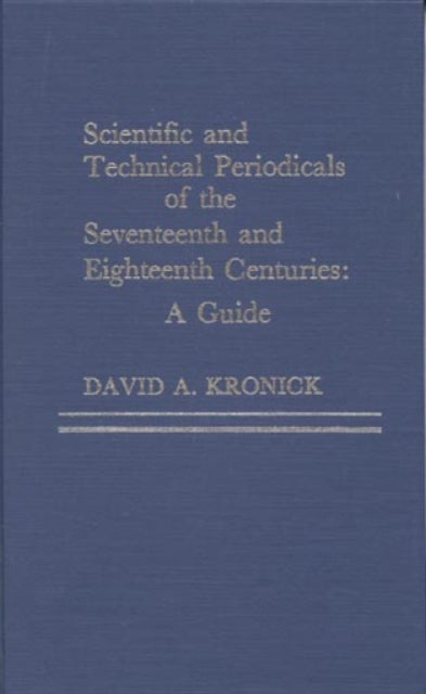 Book cover of: Scientific and Technical Periodicals of the Seventeenth and Eighteenth Centuries
