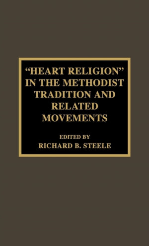 Heart Religion' in the Methodist Tradition and Related Movements