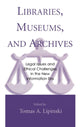 Book cover of: Libraries, Museums, and Archives. By: Tomas A. Lipinski