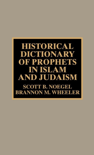 Book cover of: Historical Dictionary of Prophets in Islam and Judaism. By: Noegel Scott B.