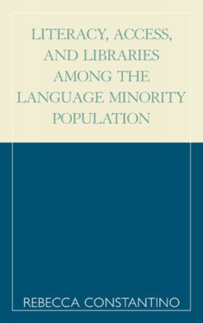 Book cover of: Literacy, Access, and Libraries Among the Language Minority Community. By: Rebecca Constantino