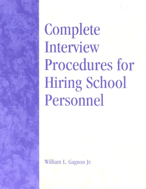Book cover of: Complete Interview Procedures for Hiring School Personnel. By: William L. Gagnon