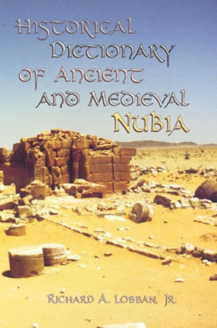 Book cover of: Historical Dictionary of Ancient and Medieval Nubia. By: Richard Andrew Lobban jr.