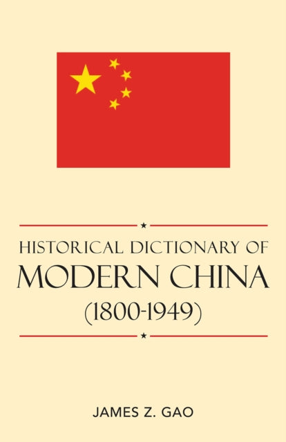 Book cover of: Historical Dictionary of Modern China (1800-1949). By: James Zheng Gao