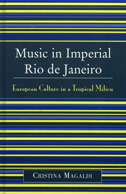 Book cover of: Music in Imperial Rio de Janeiro. By: Cristina Magaldi