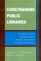 Book cover of: Constraining Public Libraries. By: Nilsen Kirsti E., Samuel E. Trosow