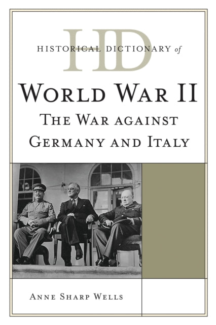 Book cover of: Historical Dictionary of World War II. By: Anne Sharp Wells