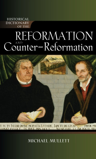 Book cover of: Historical Dictionary of the Reformation and Counter-Reformation. By: Michael A. Mullett