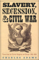 Book cover of: Slavery, Secession, and Civil War. By: Adams, Charles, Charles- Adams