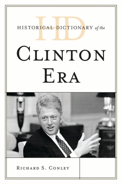 Book cover of: Historical Dictionary of the Clinton Era. By: Richard S. Conley
