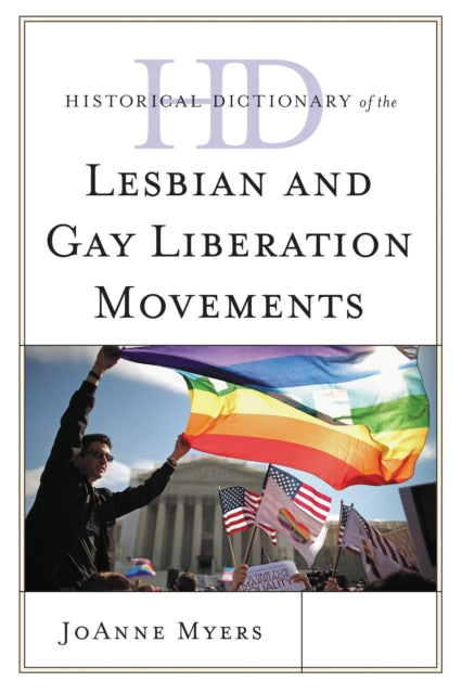 Book cover of: Historical Dictionary of the Lesbian and Gay Liberation Movements. By: JoAnne Myers