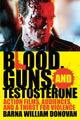 Book cover of: Blood, Guns, and Testosterone. By: Barna William Donovan