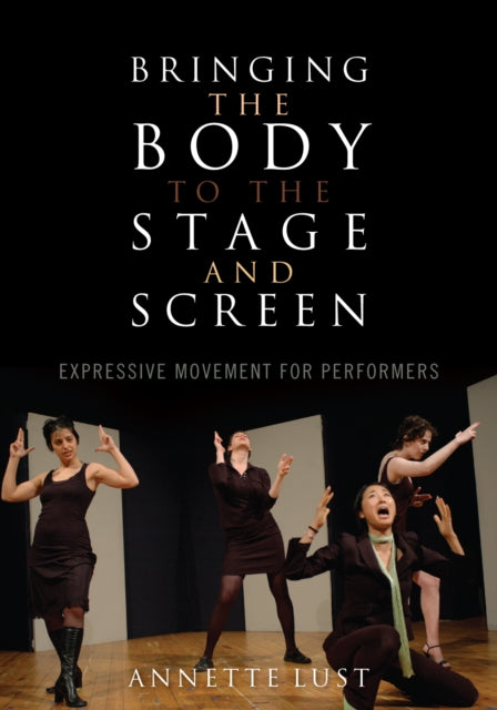 Book cover of: Bringing the Body to the Stage and Screen. By: Annette Lust