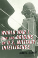 Book cover of: World War I and the Origins of U.S. Military Intelligence. By: James L. Gilbert