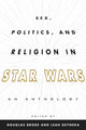 Book cover of: Sex, Politics, and Religion in Star Wars. By: Douglas Brode