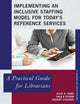 Book cover of: Implementing an Inclusive Staffing Model for Today's Reference Services